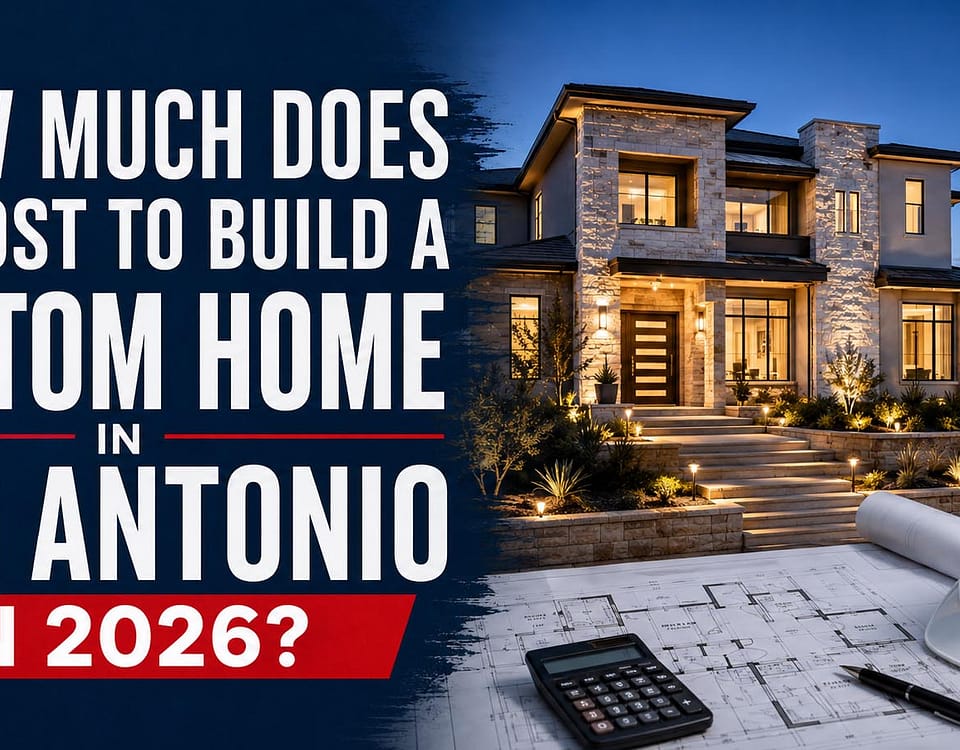 How Much Does It Cost to Build a Custom Home in San Antonio in 2026?